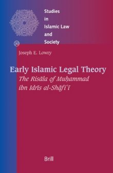 Early Islamic Legal Theory: The Risala of Muhammad Ibn Idris Al-shafi-i (Studies in Islamic Law and Society)