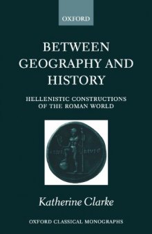 Between Geography and History: Hellenistic Constructions of the Roman World (Oxford Classical Monographs)