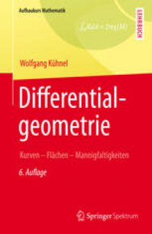 Differentialgeometrie: Kurven - Flächen - Mannigfaltigkeiten