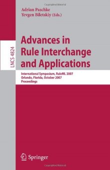 Advances in Rule Interchange and Applications: International Symposium, RuleML 2007, Orlando, Florida, October 25-26, 2007. Proceedings