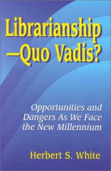 Librarianship - Quo Vadis?: Opportunities and Dangers As We Face the New Millennium