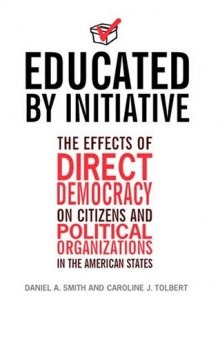 Educated by Initiative: The Effects of Direct Democracy on Citizens and Political Organizations in the American States
