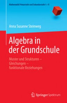 Algebra in der Grundschule: Muster und Strukturen ̶ Gleichungen ̶ funktionale Beziehungen