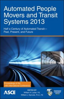 Automated people movers and transit systems 2013 : half a century of automated transit -- past, present, and future : proceedings of the Fourteenth International Conference, April 21-24, 2013, Phoenix, Arizona