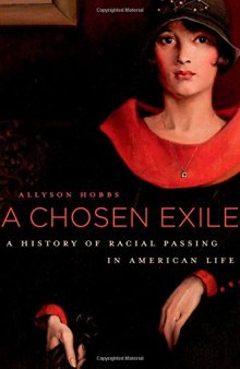 A Chosen Exile: A History of Racial Passing in American Life