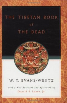 The Tibetan Book of the Dead: Or The After-Death Experiences on the Bardo Plane, according to Lama Kazi Dawa-Samdup's English Rendering