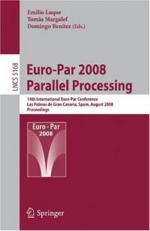 Euro-Par 2008 – Parallel Processing: 14th International Euro-Par Conference, Las Palmas de Gran Canaria, Spain, August 26-29, 2008. Proceedings