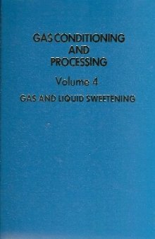 Gas conditioning and processing, volume 4: Gas and liquid sweetening