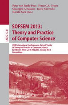 SOFSEM 2013: Theory and Practice of Computer Science: 39th International Conference on Current Trends in Theory and Practice of Computer Science, à pindlerův Mlýn, Czech Republic, January 26-31, 2013. Proceedings