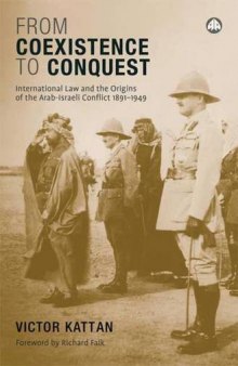From Coexistence to Conquest: International Law and the Origins of the Arab-Israel