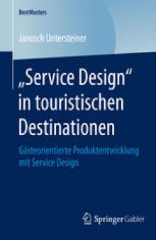 „Service Design“ in touristischen Destinationen: Gästeorientierte Produktentwicklung mit Service Design