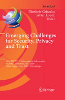 Emerging Challenges for Security, Privacy and Trust: 24th IFIP TC 11 International Information Security Conference, SEC 2009, Pafos, Cyprus, May 18–20, 2009. Proceedings
