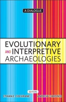 Evolutionary and Interpretive Archaeologies: A Dialogue (University College London Institute of Archaeology Publications)