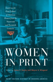 Women in Print: Essays on the Print Culture of American Women from the Nineteenth and Twentieth Centuries