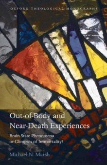Book Review: Near-Death Experience Under the Microscope: Michael N. Marsh, Out-of-Body and Near-Death Experiences: Brain-State Phenomena or Glimpses of Immortality? (Oxford: OUP, 2010. £60. pp. 309. ISBN: 978-0-19-957150-5)