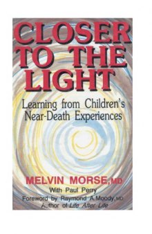 Closer to the light : learning from children's near-death experiences
