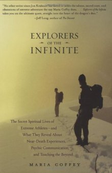 Explorers of the Infinite: The Secret Spiritual Lives of Extreme Athletes-and What They Reveal About Near-Death Experiences, Psychic Communication, and Touching the Beyond
