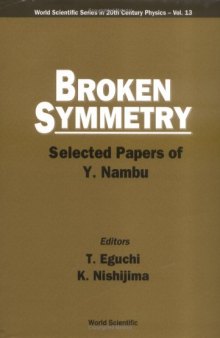 Broken Symmetry: Selected Papers of Y. Nambu (World Scientific Series in 20th Century Physics 13)