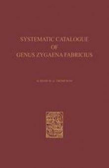 A Systematic Catalogue of the Genus Zygaena Fabricius (Lepidoptera: Zygaenidae) / Ein Systematischer Katalog der Gattung Zygaena Fabricius (Lepidoptera: Zygaenidae)