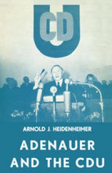 Adenauer and the CDU: The Rise of the Leader and the Integration of the Party