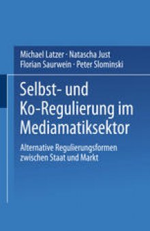 Selbst- und Ko-Regulierung im Mediamatiksektor: Alternative Regulierungsformen zwischen Staat und Markt
