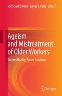 Ageism and Mistreatment of Older Workers: Current Reality, Future Solutions