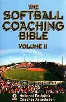 The softball coaching bible. Volume II