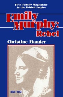 Emily Murphy: Rebel: first female magistrate in the British Empire