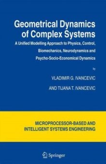 Geometrical Dynamics of Complex Systems: A Unified Modelling Approach to Physics, Control, Biomechanics, Neurodynamics and Psycho-Socio-Economical Dynamics ... and Intelligent Systems Engineering)