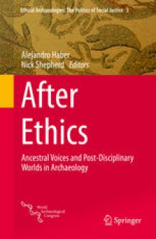 After Ethics: Ancestral Voices and Post-Disciplinary Worlds in Archaeology