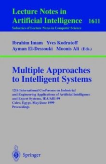 Multiple Approaches to Intelligent Systems: 12th International Conference on Industrial and Engineering Applications of Artificial Intelligence and Expert Systems IEA/AIE-99, Cairo, Egypt, May 31 - June 3, 1999. Proceedings