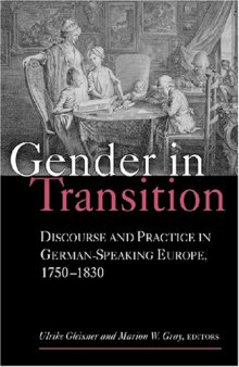 Gender in Transition: Discourse and Practice in German-Speaking Europe 1750-1830 (Social History, Popular Culture, and Politics in Germany)