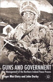 Guns And Government: The Management of the Northern Ireland Peace Process