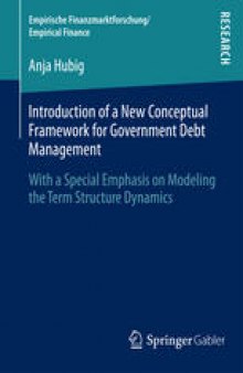 Introduction of a New Conceptual Framework for Government Debt Management: With a Special Emphasis on Modeling the Term Structure Dynamics