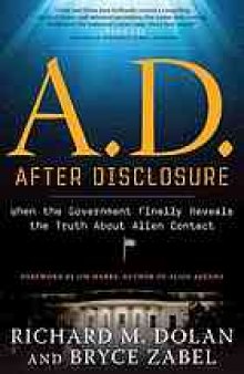 A.D., after disclosure : when the government finally reveals the truth about alien contact