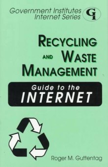 Recycling and Waste Management Guide to the Internet (Government Institutes Internet Series)