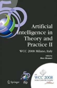 Artificial Intelligence in Theory and Practice II: IFIP 20th World Computer Congress, TC 12: IFIP AI 2008 Stream, September 7-10, 2008, Milano, Italy (IFIP ... and Communication Technology) (No. II)