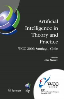 Artificial Intelligence in Theory and Practice: IFIP 19th World Computer Congress, TC-12 IFIP AI 2006 Stream, August 21-24, 2006, Santiago, Chile