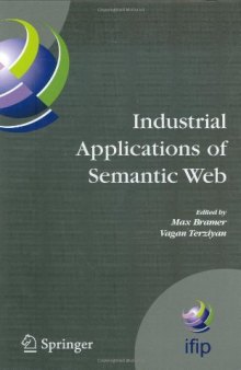 Industrial Applications of Semantic Web: Proceedings of the 1st IFIP WG12.5 Working Conference on Industrial Applications of Semantic Web, August 25–27, 2005, Jyväskylä, Finland