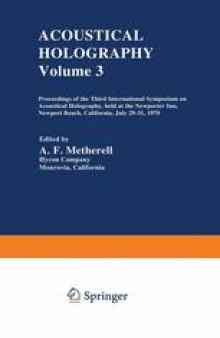 Acoustical Holography: Volume 3 Proceedings of the Third International Symposium on Acoustical Holography, held at the Newporter Inn, Newport Beach, California, July 29–31, 1970
