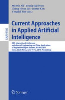 Current Approaches in Applied Artificial Intelligence: 28th International Conference on Industrial, Engineering and Other Applications of Applied Intelligent Systems, IEA/AIE 2015, Seoul, South Korea, June 10-12, 2015, Proceedings