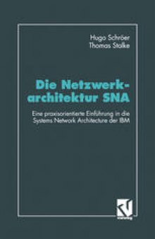 Die Netzwerkarchitektur SNA: Eine praxisorientierte Einführung in die Systems Network Architecture der IBM