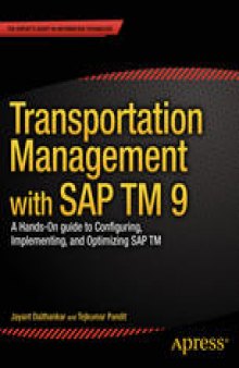 Transportation Management with SAP TM 9.0: A Hands-On Guide to Configuring, Implementing, and Optimizing SAP TM