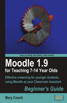 Moodle 1.9 for Teaching 7-14 Year Olds: Beginner's Guide