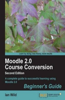 Moodle 2.0 Course Conversion, 2nd Edition: A complete guide to successful learning using Moodle 2.0