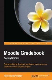 Moodle Gradebook, 2nd Edition: Explore the Moodle Gradebook and discover how to set up and customize it to track students' progress