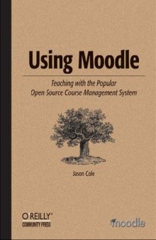 Using Moodle: Teaching with the Popular Open Source Course Management System