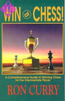 Win at Chess: A Comprehensive Guide to Winning Chess for the Intermediate Player 