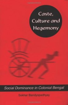 Caste, culture and hegemony : social dominance in colonial Bengal