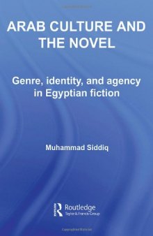Arab Culture, Identity and the Novel: Genre, Identity and Agency in Egyptian Fiction (Routledge Studies in Middle Eastern Literatures)